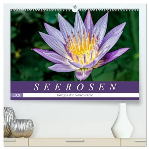 Seerosen - Königin der Gartenteiche (hochwertiger Premium Wandkalender 2026 DIN A2 quer), Kunstdruck in Hochglanz: Seerosen: Zauberhafte Ansichten der schwimmenden Schönheiten. (CALVENDO Natur)