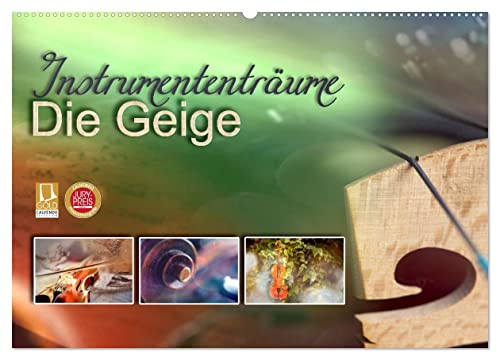 Instrumententräume - Die Geige (Wandkalender 2026 DIN A2 quer), CALVENDO Monatskalender: Aufgenommen in die Gold-Edition und mit einem Jurypreis ... zwölf wundervollen Bildern. (CALVENDO Kunst)