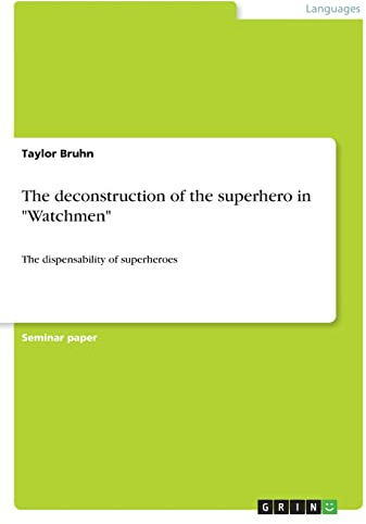 The deconstruction of the superhero in Watchmen: The dispensability of superheroes