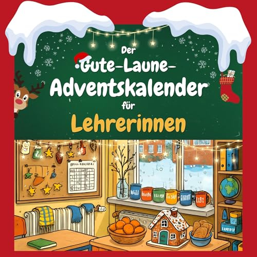 Der Gute-Laune-Adventskalender für Lehrerinnen: 24 Tage Spaß. Das ideale Geschenk