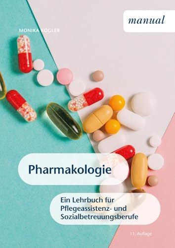 Pharmakologie: Ein Lehrbuch für Pflegeassistenz- und Sozialbetreuungsberufe