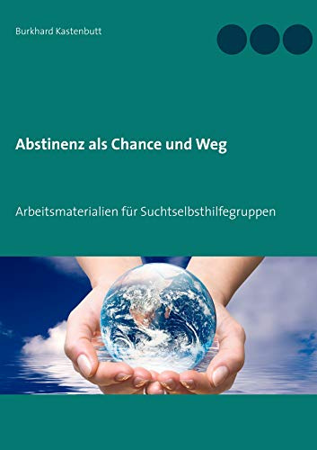 Abstinenz als Chance und Weg: Arbeitsmaterialien für Suchtselbsthilfegruppen
