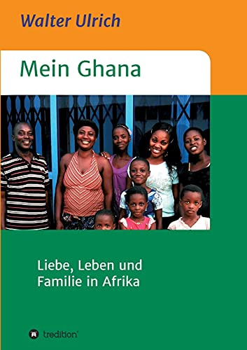 Mein Ghana: Liebe, Leben und Familie in Afrika
