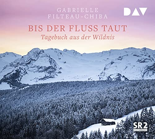 Bis der Fluss taut. Tagebuch aus der Wildnis: Ungekürzte Lesung mit Camilla Renschke (2 CDs)
