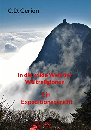 In die wilde Welt der Weltreligionen: Ein Expeditionsbericht
