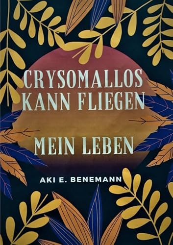 Crysomallos kann fliegen: Mein Leben