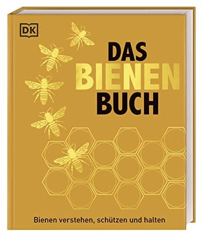 Das Bienen Buch: Bienen verstehen, schützen und halten