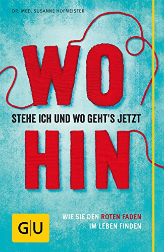 Wo stehe ich und wo geht's jetzt hin?: Wie Sie den roten Faden im Leben finden