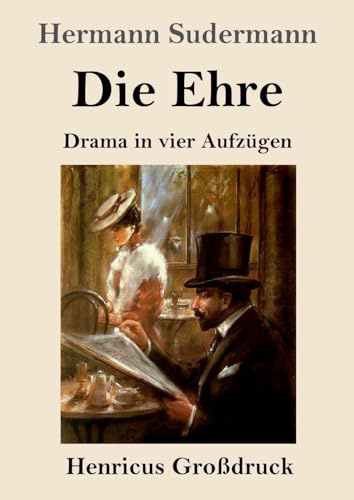 Die Ehre (Großdruck): Drama in vier Aufzügen