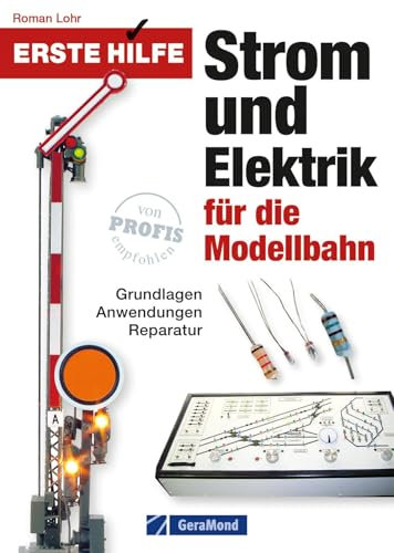 Modelleisenbahn Praxisbuch – Erste Hilfe Strom und Elektrik für die Modellbahn: Grundlagen, Anwendungen, Reparatur. Die besten Tipps für Einsteiger und Fortgeschrittene. Elektronik, Schaltpläne uvm.