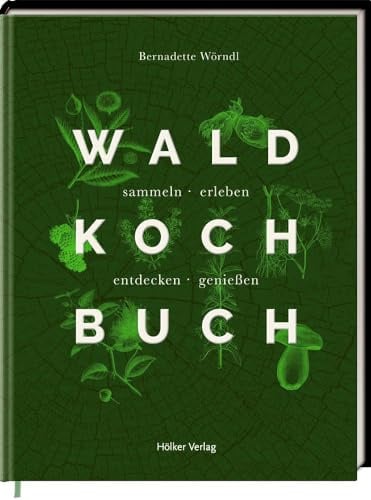 Das Waldkochbuch: sammeln - erleben - entdecken - genießen