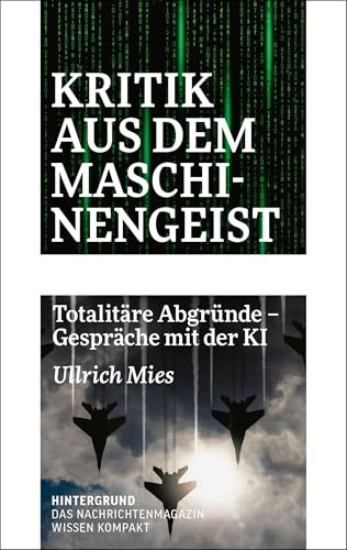 Kritik aus dem Maschinengeist: Totalitäre Abgründe - Gespräche mit der KI (WISSEN KOMPAKT)