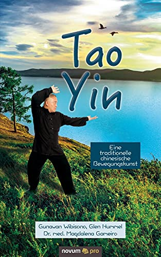 Tao Yin: Eine traditionelle chinesische Bewegungskunst