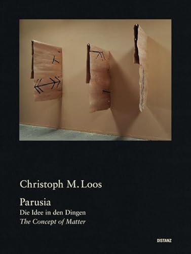 Christoph M. Loos. Parusia - Die Idee in den Dingen / The Concept of Matter
