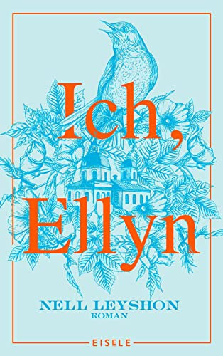 Ich, Ellyn: Roman | Die wunderschön erzählte Geschichte einer unbeugsamen Frau - von der Autorin des Bestsellers „Die Farbe von Milch“ - »Mitreißend!« Deutschlandfunk