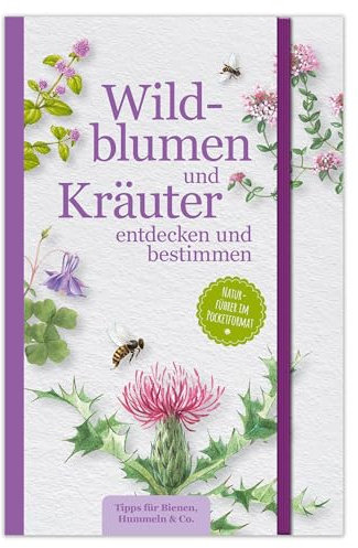 Wildblumen und Kräuter entdecken und bestimmen: Naturführer im Pocketformat zur Bestimmung von Wildblumen und Kräutern – ideal für Naturfreunde und Wanderer