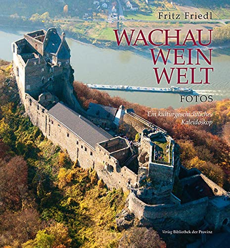 Wachau · Wein · Welt • Fotos: Ein kulturgeschichtliches Kaleidoskop