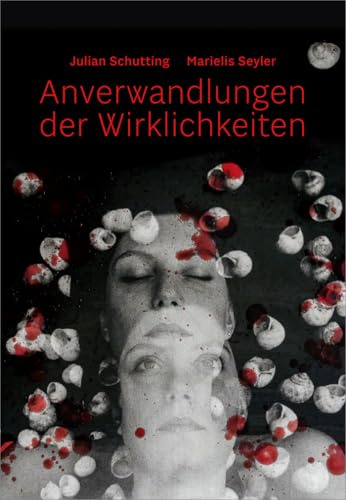 Julian Schutting | Marielis Seyler – Anverwandlungen der Wirklichkeiten (artedition · Verlag Bibliothek der Provinz)