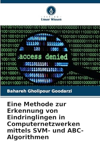 Eine Methode zur Erkennung von Eindringlingen in Computernetzwerken mittels SVM- und ABC-Algorithmen