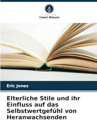 Elterliche Stile und ihr Einfluss auf das Selbstwertgefühl von Heranwachsenden