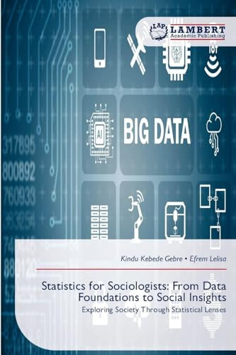 Statistics for Sociologists: From Data Foundations to Social Insights: Exploring Society Through Statistical Lenses