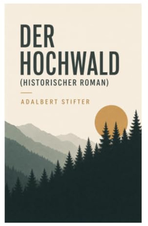 Der Hochwald (Historischer Roman): Eine Waldzuflucht im Dreißigjährigen Krieg zwischen Natur, Erinnerung und moralischer Bewährung