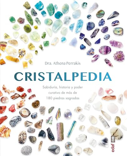 CRISTALPEDIA. Sabiduría, historia y poder curativo de más de 180 piedras sagradas (Nueva era)