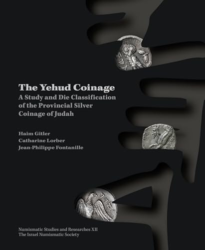 The Yehud Coinage: A Study and Die Classification of the Provincial Silver Coinage of Judah (Numismatic Studies and Researches, 12)