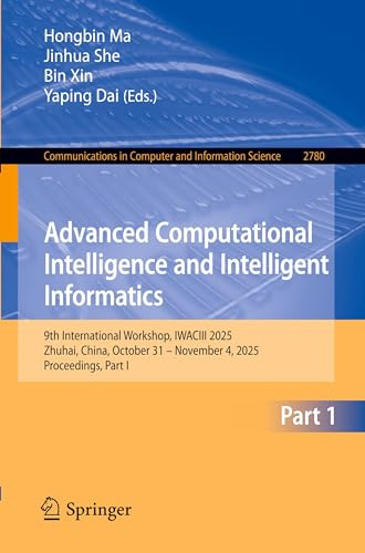 Advanced Computational Intelligence and Intelligent Informatics: 9th International Workshop, IWACIII 2025, Zhuhai, China, October 31 – November 4, ... Computer and Information Science, Band 2780)