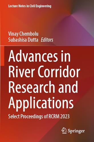 Advances in River Corridor Research and Applications: Select Proceedings of RCRM 2023 (Lecture Notes in Civil Engineering, 470)