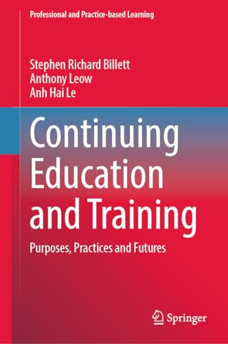 Continuing Education and Training: Purposes, Practices and Futures (Professional and Practice-based Learning, 36)