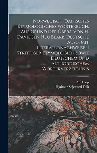 Norwegisch-dänisches etymologisches Wörterbuch. Auf Grund der Übers. von H. Davidsen neu bearb. deutsche Ausg. mit Literaturnachweisen strittiger ... deutschem und altnordischem Wörterverzeichnis