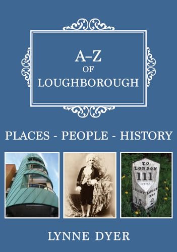 A-Z of Loughborough: Places-People-History