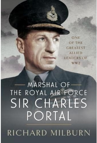 Marshal of the Royal Air Force Sir Charles Portal: One of the Greatest Allied Leaders of WW2