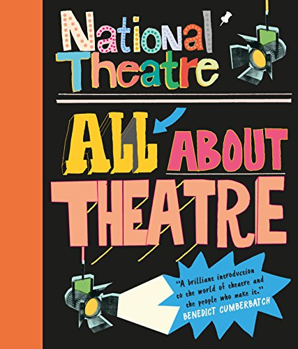 National Theatre: All About Theatre: The must-have handbook for drama, acting and theatre with photos from plays including War Horse - a perfect introduction for kids aged 7 to 12 who love to perform