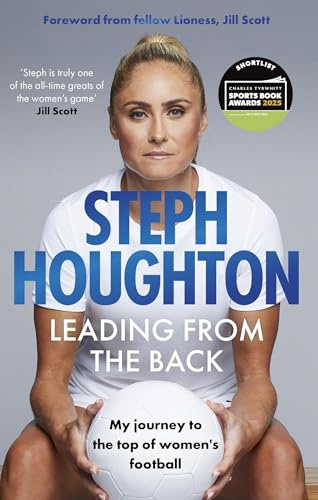 Leading From The Back: The autobiography of former Lionesses & Man City captain and women's sports champion, footballer Steph Houghton