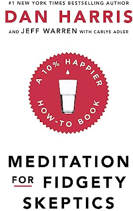 Meditation For Fidgety Skeptics: A 10% Happier How-To Book