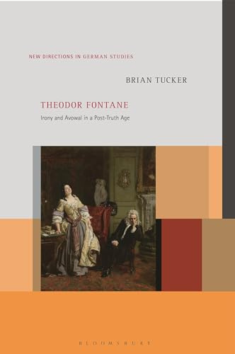 Theodor Fontane: Irony and Avowal in a Post-Truth Age (New Directions in German Studies)