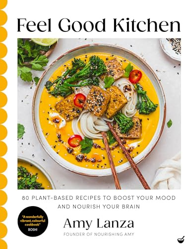 Feel Good Kitchen: 80 plant-based recipes to boost your mood and nourish your brain