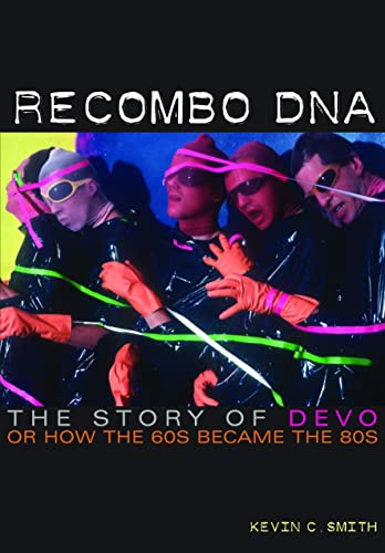 Recombo DNA: The story of Devo, or how the 60s became the 80s