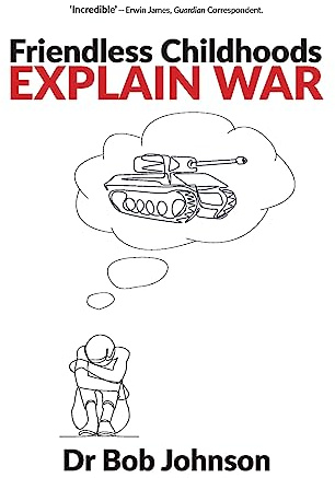 Friendless Childhoods Explain War