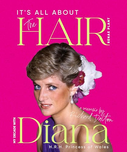 It's all About the Hair: My Decade with Diana H.R.H. Princess of Wales