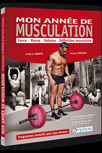 Mon année de musculation: Force, Masse, Volume, Définition musculaire - Programme évolutifs ts niveaux