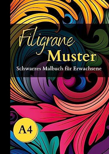 Schwarzes Malbuch für Erwachsene „Filigrane Muster“: Tolle Motive mit schwarzem Hintergrund. Ausmalbuch schwarzes Papier A4.