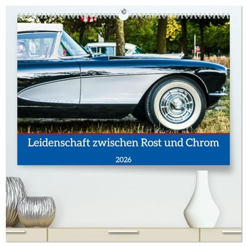 Leidenschaft zwischen Rost und Chrom (hochwertiger Premium Wandkalender 2026 DIN A2 quer), Kunstdruck in Hochglanz: Die Faszination Oldtimer bei den ... fotografisch festgehalten. (CALVENDO Hobbys)