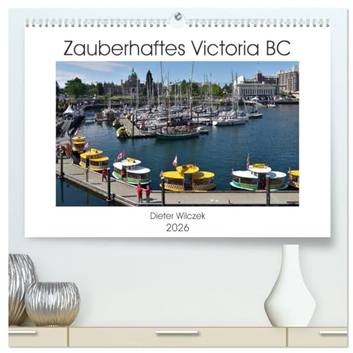 Zauberhaftes Victoria BC (hochwertiger Premium Wandkalender 2026 DIN A2 quer), Kunstdruck in Hochglanz: Die bezaubernde Provinzhauptstadt von ... für jeden Kanada Besucher (CALVENDO Orte)