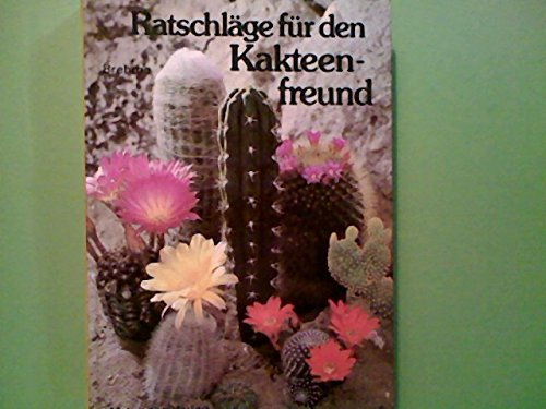Ratschläge für den Kakteenfreund