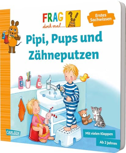 Frag doch mal ... die Maus: Pipi, Pups und Zähneputzen: Pappbilderbuch mit Klappen für Kinder ab 2 Jahre über die tägliche Körperpflege von Kopf bis Fuß