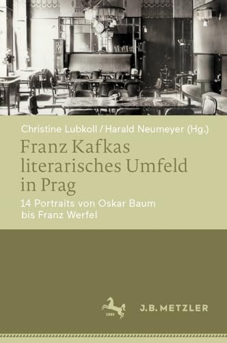 Franz Kafkas literarisches Umfeld in Prag: 14 Portraits von Oskar Baum bis Franz Werfel