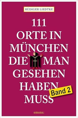 111 Orte in München, die man gesehen haben muss, Band 2: Reiseführer